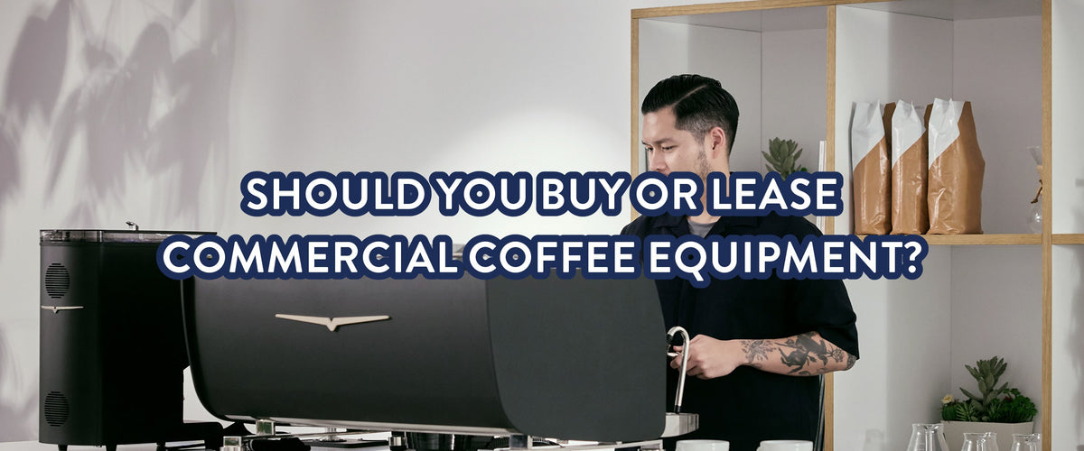 Should You Buy or Lease Commercial Coffee Equipment?