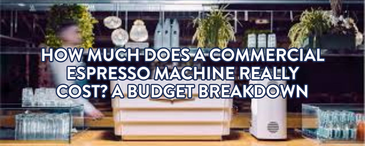 How Much Does a Commercial Espresso Machine Really Cost? A Budget Breakdown